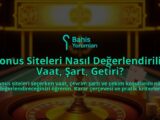 Bonus-Siteleri-Nasil-Degerlendirilir-Vaat-Sart-Getiri-overlay-1788198469.jpg